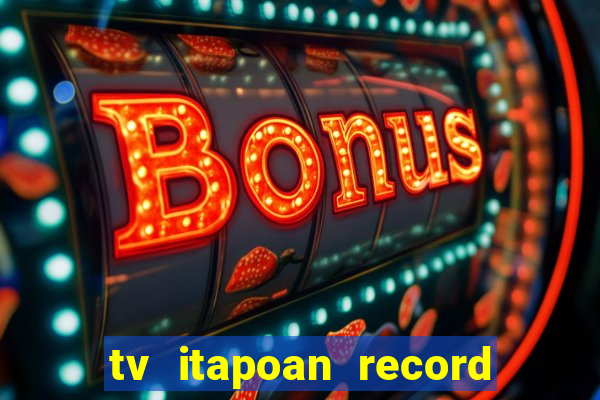 tv itapoan record bahia ao vivo